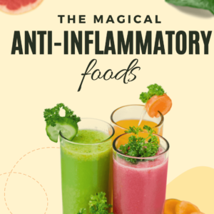 > THE MAGICAL ANTI-INFLAMMATORY FOODS